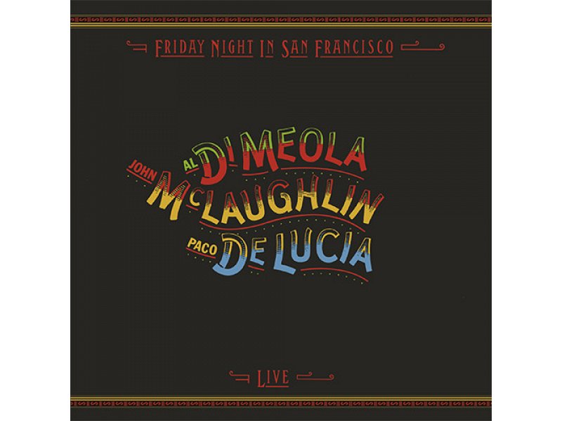 Sound and Music DI MEOLA - MCLAUGHLIN - DE LUCIA: FRIDAY NIGHT IN SAN FRANCISCO