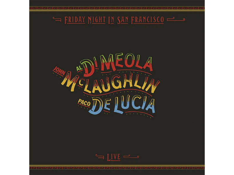 Sound and Music DI MEOLA - MCLAUGHLIN - DE LUCIA: FRIDAY NIGHT IN SAN FRANCISCO