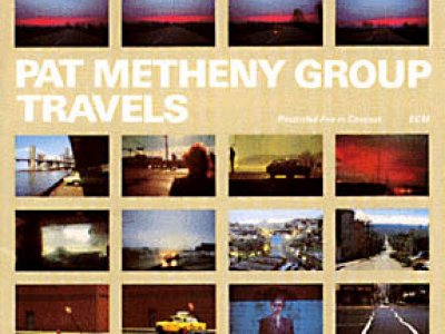 Sound and Music PAT METHENY GROUP: TRAVELS