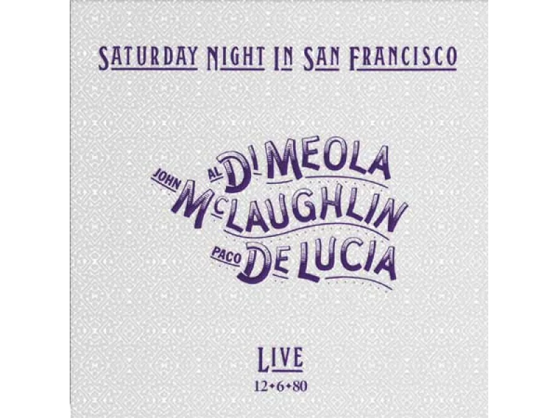 Sound and Music DI MEOLA - MCLAUGHLIN - DE LUCIA: SATURDAY NIGHT IN SAN FRANCISCO - LIVE, 6-12-80