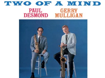 Sound and Music PAUL DESMOND & GERRY MULLIGAN: TWO OF A MIND