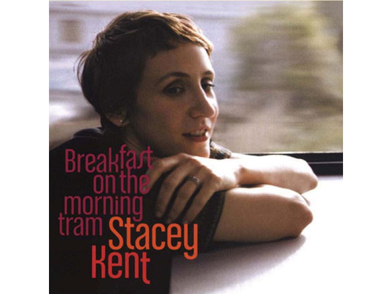 Sound and Music STACEY KENT: BREAKFAST ON A MORNING TRAM