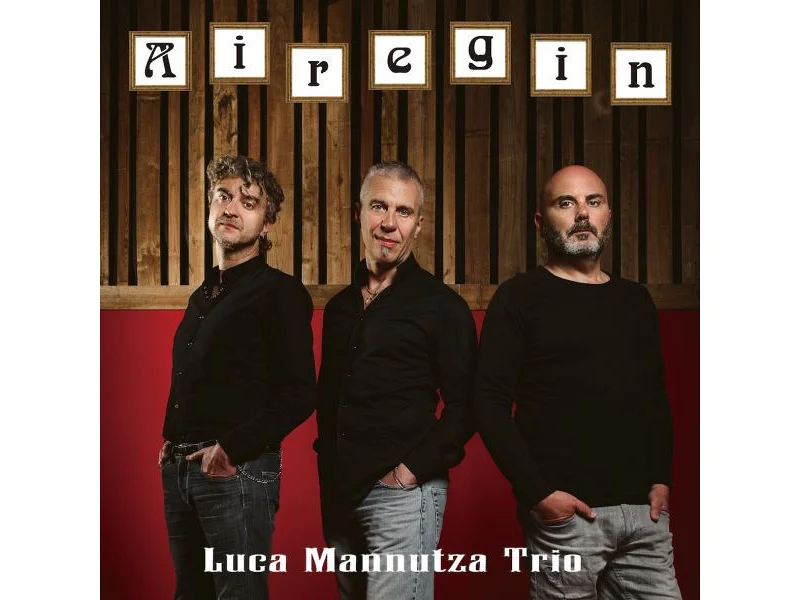 Sound and Music LUCA MANNUTZA TRIO: AIREGIN