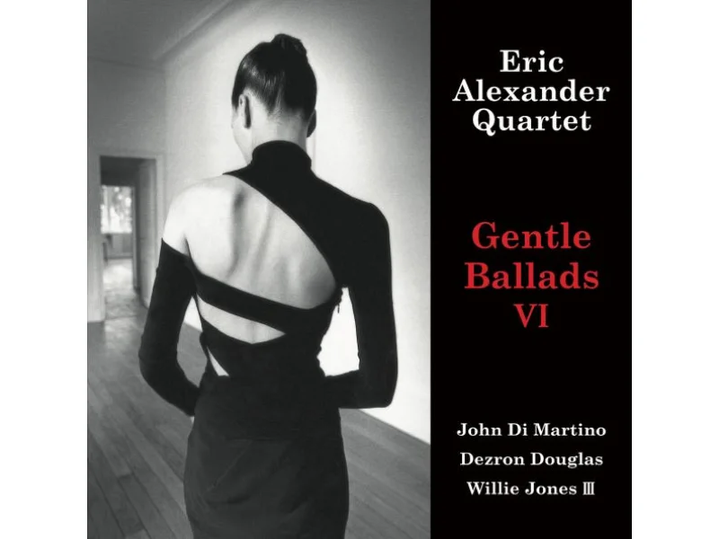 Sound and Music ERIC ALEXANDER QUARTET: GENTLE BALLADS VI