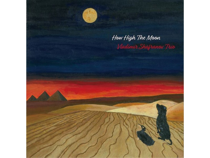 Sound and Music VLADMIR SHAFRANOV TRIO: HOW HIGH THE MOON