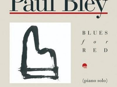 Sound and Music PAUL BLEY: BLUES FOR RED