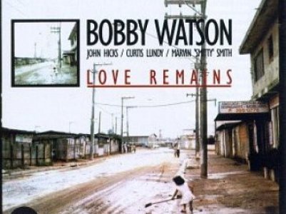 Sound and Music BOBBY WATSON: LOVE REMAINS (180GR REMASTERED FROM ORIGINAL ANALOGUE TAPES)