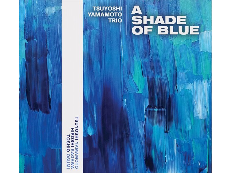Sound and Music TSUYOSHI YAMAMOTO TRIO: A SHADE OF BLUE