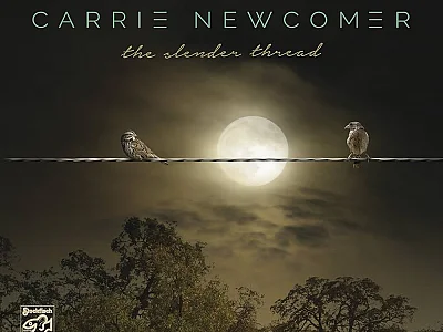 Sound and Music CARRIE NEWCOMER: THE SLENDER THREAD