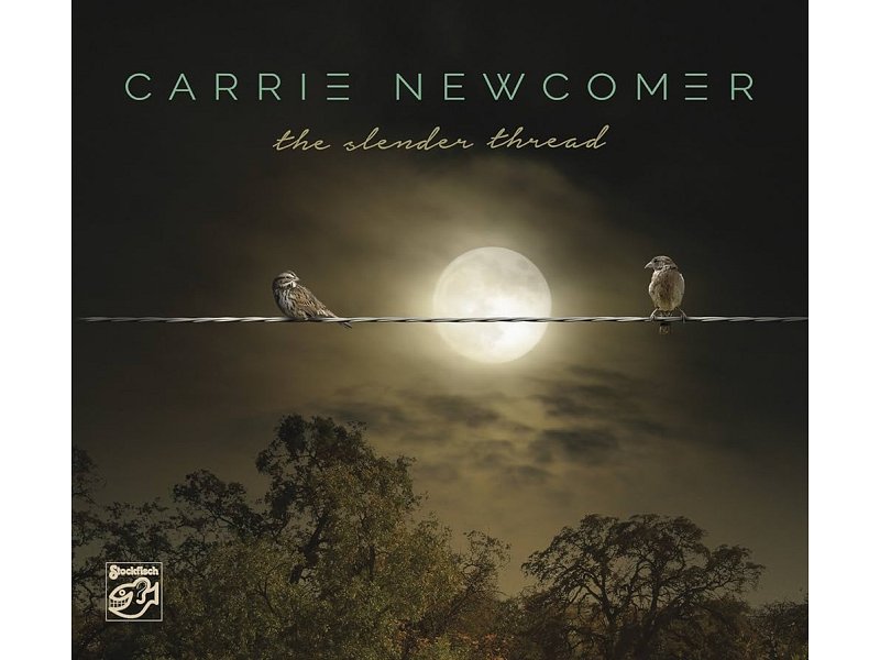 Sound and Music CARRIE NEWCOMER: THE SLENDER THREAD