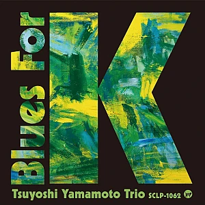 Sound and Music TSUYOSHI YAMAMOTO TRIO: BLUES FOR K - VOL.1