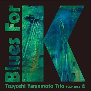Sound and Music TSUYOSHI YAMAMOTO TRIO: BLUES FOR K - VOL.2
