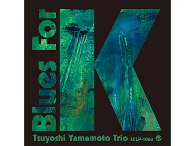 Sound and Music TSUYOSHI YAMAMOTO TRIO: BLUES FOR K - VOL.2