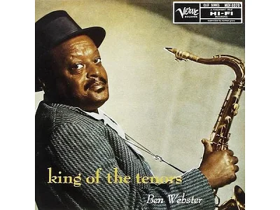Sound and Music BEN WEBSTER: KING OF THE TENOR