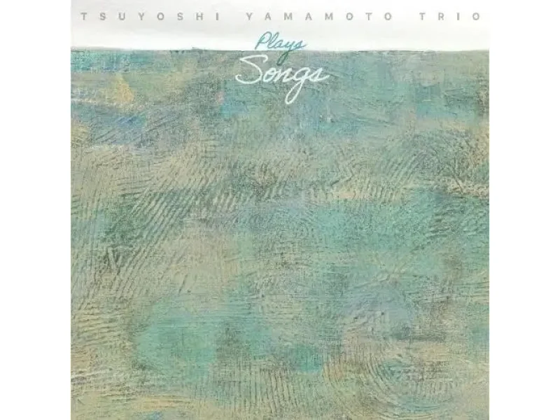 Sound and Music TSUYOSHI YAMAMOTO TRIO: PLAYS SONGS